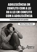 Ler Adolescência em conflito com a lei ou a lei em conflito com a adolescência, do autor Marcia Regina Mocelin Ler Adolescência em conflito com a lei ou a lei em conflito com a adolescência, do autor Marcia Regina Mocelin