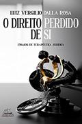 Ler O Direito Perdido de Si - Ensaios de Terapêutica Jurídica, do autor Luiz Vergilio Dalla Rosa Ler O Direito Perdido de Si - Ensaios de Terapêutica Jurídica, do autor Luiz Vergilio Dalla Rosa