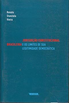 Jurisdição Constitucional Brasileira e os Limites de sua Legitimidade Democrática, do autor Renato Stanziola Vieira