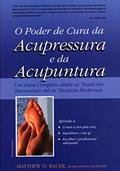 Ler O Poder de Cura da Acupressura e da Acupuntura: um Guia Completo Desde as Tradições Imemoriais Até as Técnicas Modernas, do autor Matthew D. Bauer