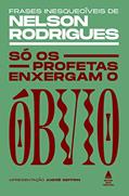 Ler Só os profetas enxergam o óbvio: frases inesquecíveis de Nelson Rodrigues, do autor Nelson Rodrigues