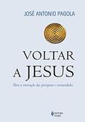 Ler Voltar a Jesus: Para a renovação das paróquias e comunidades, do autor José Antonio Pagola