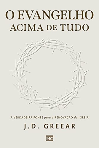 Ler O evangelho acima de tudo: A verdadeira fonte para a renovação da igreja, do autor J. D. Greear Ler O evangelho acima de tudo: A verdadeira fonte para a renovação da igreja, do autor J. D. Greear