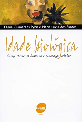 Ler Idade biológica - Comportamento humano e renovação: Comportamento Humano e Renovação Celular, do autor Eliana Guimarães Pyhn; Maria Lucia dos Santos