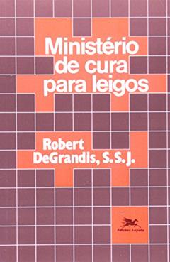 Ministério de cura para leigos, do autor Robert Degrandis