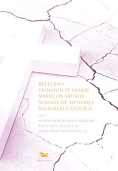 Reflexão teológico-moral sobre os abusos sexuais de menores na Igreja católica - Rumo à cura e à renovação: Simpósio gregoriano 2012 sobre o abuso sexual de menores, do autor Charles J. Scicluna
