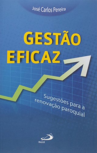 Ler Gestão Eficaz: Sugestões Para a Renovação Paroquial, do autor José Carlos Pereira Ler Gestão Eficaz: Sugestões Para a Renovação Paroquial, do autor José Carlos Pereira