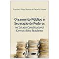 Ler Orçamento Público e Separação de Poderes no Estado Constitucional Democrático Brasileiro. 2018, do autor Francisco Gilney Bezerra de Carvalho Ferreira