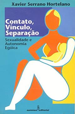 Contato, vínculo, separação: sexualidade e autonomia egóica, do autor Xavier Serrano Hortelano