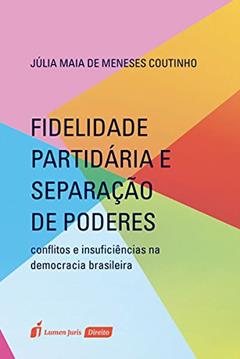 Fidelidade Partidária e Separação de Poderes, do autor Júlia Maia de Meneses Coutinho