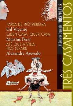 Três casamentos - Farsa de Inês Pereira / Quem casa, quer casa / Até que a vida nos separe, do autor Gil Vicente; Martins Pena; Alexandre Azevedo