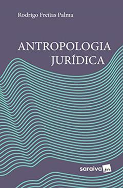 Antropologia jurídica - 1ª edição de 2018, do autor Rodrigo Freitas Palma