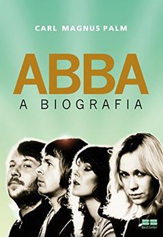 Abba: A biografia, do autor Carl Magnus Palm
