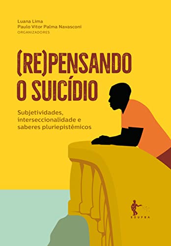 Ler (Re)pensando o suicídio: subjetividades, interseccionalidade e saberes pluriepistêmicos, do autor Luana Lima; Paulo Vitor Palma Navasconi