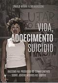 Ler Vida, adoecimento e suicídio: racismo na produção do conhecimento sobre jovens Negros(as) LGBTTIs, do autor Paulo Vitor Palma Navasconi