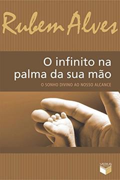 O infinito na palma da sua mão; O sonho divino ao nosso alcance, do autor Rubem Alves