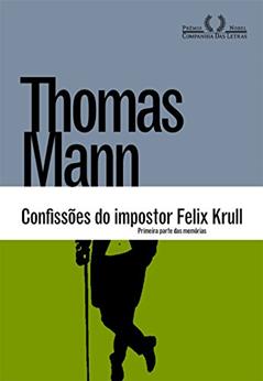 Confissões do impostor Felix Krull: Primeira parte das memórias, do autor Thomas Mann