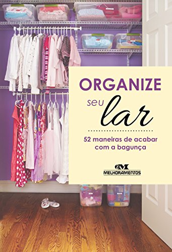 Ler Organize seu lar: 52 maneiras de acabar com a bagunça, do autor Editora Melhoramentos