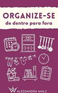 Ler Organize-se: de dentro para fora, do autor Alessandra Walz