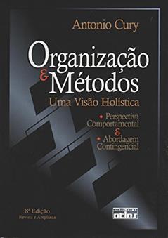 Organização e Métodos. Uma Visão Holística, do autor Antonio Cury