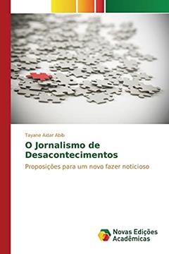 O Jornalismo de Desacontecimentos: Proposições para um novo fazer noticioso, do autor Aidar Abib Tayane