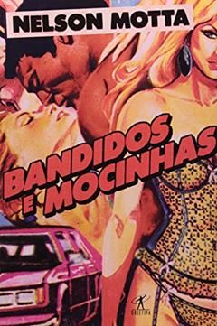 Bandidos e mocinhas, do autor Nelson Motta