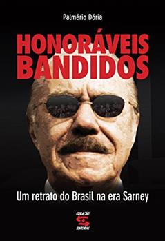 Honoráveis bandidos: Um retrato do Brasil na era Sarney, do autor Palmério Dória