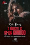 Ler A Síndrome do Amor Bandido: Hibristofilia: o amor e a prisão de estar em liberdade, do autor Erika Patricia Serafim Ferreira Bruns