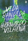 Ler Vidas Bandidas e Outras Vidas, do autor Vilhena Bernardo