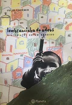 Lembrancinhas do adeus - histórias de um bandido, do autor Julio Ludemir