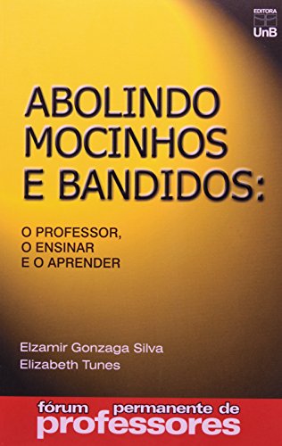 Ler Abolindo Mocinhos e Bandidos: o Professor, o Ensinar e o Aprender, do autor Elzamir Gonzaga Silva; Elizabeth Tunes Ler Abolindo Mocinhos e Bandidos: o Professor, o Ensinar e o Aprender, do autor Elzamir Gonzaga Silva; Elizabeth Tunes