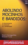 Ler Abolindo Mocinhos e Bandidos: o Professor, o Ensinar e o Aprender, do autor Elzamir Gonzaga Silva; Elizabeth Tunes