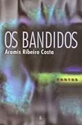 Ler Os Bandidos, do autor Aramis Ribeiro Costa