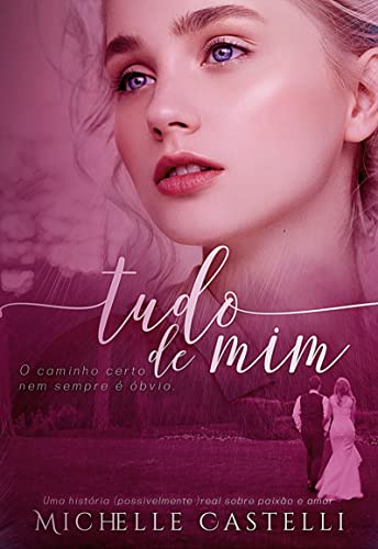 Ler Tudo de Mim : Amor e Paixão (Amores Reais Livro 1), do autor Michelle Castelli