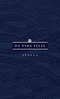 Ler Da vida feliz, do autor Lucio Anneo Sêneca Ler Da vida feliz, do autor Lucio Anneo Sêneca