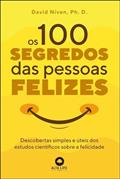 Ler Os 100 Segredos das Pessoas Felizes: Descobertas Simples e úteis dos Estudos Científicos Sobre a Felicidade, do autor David Níven