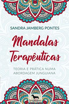 MANDALAS TERAPEUTICAS: Desvendando os Mistérios de sua mente, do autor SANDRA JAMBERG PONTES