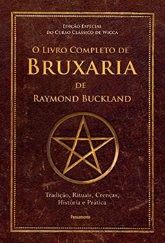 O Livro Completo de Bruxaria de Raymond Buckland: Tradição, Rituais, Crenças, História e Prática, do autor Raymond Buckland