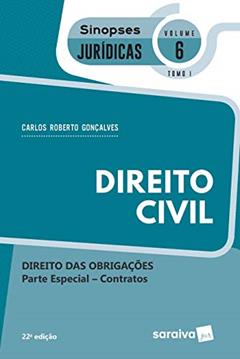 Sinopses - Direito Civil - Direito Das Obrigações - Vol. 6 - Tomo I - 22ª Edição 2020: Direito das Obrigações - Parte Especial - Contratos - Tomo I, do autor Carlos Roberto Gonçalves
