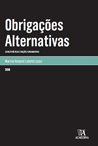 Ler Obrigações Alternativas: Características e Noções Fundamentais, do autor Marina Vessoni Labate Lacaz