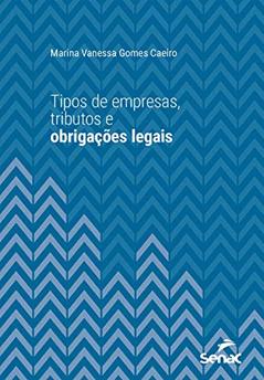 Tipos de empresas, tributos e obrigações legais (Série Universitária), do autor Marina Vanessa Gomes Caeiro