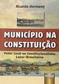 Ler Município na Constituição - Poder Local no Constitucionalismo Luso-Brasileiro, do autor Ricardo Hermany Ler Município na Constituição - Poder Local no Constitucionalismo Luso-Brasileiro, do autor Ricardo Hermany