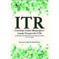 Ler ITR - Convênio União-município e Laudo Técnico do VTN: Considerações Acerca do Convênio Entre União e Municípios (lei n. 11.250/05), do autor Joviano Cardoso De Paula Júnior Ler ITR - Convênio União-município e Laudo Técnico do VTN: Considerações Acerca do Convênio Entre União e Municípios (lei n. 11.250/05), do autor Joviano Cardoso De Paula Júnior