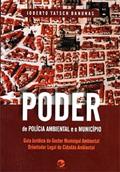 Ler Poder de Polícia Ambiental e o Município: Guia Jurídico do Gestor Municipal Ambiental, do autor Ioberto Tatsch Banunas