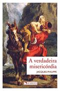 Ler A verdadeira misericórdia, do autor Jacques Philippe Ler A verdadeira misericórdia, do autor Jacques Philippe