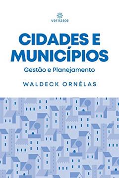 Cidades e Municípios: Gestão e Planejamento, do autor Waldeck Ornélas