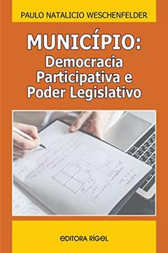 MUNICÍPIO: Democracia Participativa e Poder Legislativo, do autor Paulo Natalicio Weschenfelder