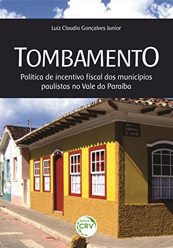 Ler Tombamento: política de incentivo fiscal dos municípios paulistas no Vale do Paraíba, do autor Luiz Claudio Gonçalves Junior