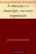 Ler A educação e o município: sua nova organização, do autor José Eustáquio Romão