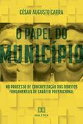 Ler O papel do Município no processo de concretização dos direitos fundamentais de caráter prestacional, do autor César Augusto Carra Ler O papel do Município no processo de concretização dos direitos fundamentais de caráter prestacional, do autor César Augusto Carra